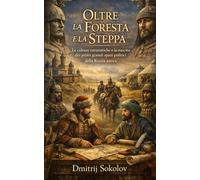 Oltre la Foresta e la Steppa: Le culture eurasiatiche e la nascita dei primi grandi spazi politici della Russia antica