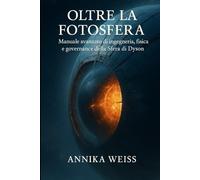 Oltre la Fotosfera: Manuale avanzato di ingegneria, fisica e governance della Sfera di Dyson