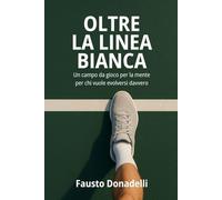 Oltre la linea bianca: Un campo da gioco per la mente per chi vuole evolversi davvero.