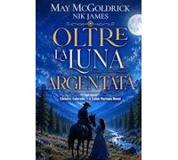 Oltre la luna argentata: Dove gli uomini duri sopravvivono e i cuori cadono: 1 (Elkhorn, Colorado - I Romanzi Di Caleb Marlowe)