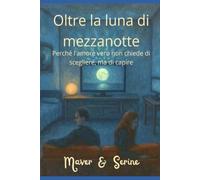 Oltre la luna di mezzanotte: Perché l'amore vero non chiede di scegliere, ma di capire (Il Ciclo della Luna Di Mezzanotte)