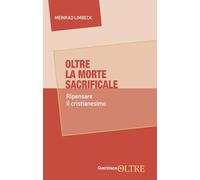 Oltre la morte sacrificale. Ripensare da capo il cristianesimo (In-Oltre)