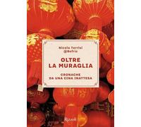 Oltre la Muraglia. Cronache da una Cina inattesa (Rizzoli Illustrati)