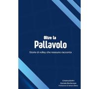 Oltre la pallavolo. Storie di volley che nessuno racconta