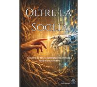 Oltre la Soglia: Cronache dal futuro dell'intelligenza artificiale e l'alba di una nuova era