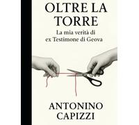 Oltre la Torre: la mia verità di ex testimone di Geova