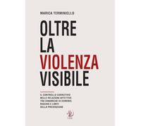 Oltre la violenza visibile. Il controllo coercitivo nelle relazioni affettive tra dinamiche di dominio, rischio e limiti della prevenzione (Paideia)