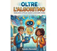Oltre l'Algoritmo: Guida introduttiva all'IA tra i banchi di scuola, sogni e realtà