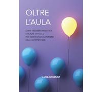 Oltre l'aula: Come ho usato robotica e realtà virtuale per reinventare il futuro delle competenze