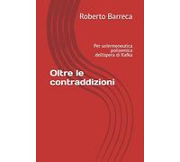 Oltre le contraddizioni: Per un’ermeneutica polisemica dell’opera di Kafka (Roberto Barreca)