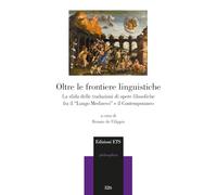 Oltre le frontiere linguistiche. La sfida delle traduzioni di opere filosofiche fra il «Lungo Medioevo» e il Contemporaneo. Atti del Convegno ... di Salerno, 4 e 5 luglio 2022) (Philosophica)