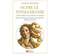 OLTRE LE INTOLLERANZE: i classici della cucina italiana re-inventati senza cereali, senza latticini, senza legumi (Nutrition Engineering)