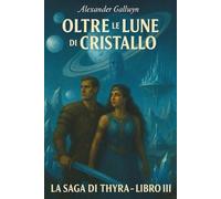 Oltre le Lune di Cristallo: La Saga di Thyra - Libro III