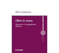 Oltre le mura. Migrazioni e disuguaglianze abitative (Sociologia del territorio)