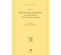 Oltre le norme aristoteliche. La teoria letteraria nel «Persiles» di Cervantes (Biblioteca di studi ispanici)