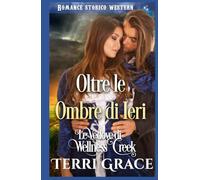 Oltre le Ombre di Ieri: Romance Storico Western (Le Vedove di Wellness Creek)