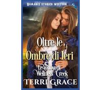 Oltre le Ombre di Ieri: Romance Storico Western (Le Vedove di Wellness Creek)