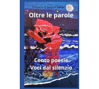 Oltre le parole: Cento poesie Voci dal silenzio