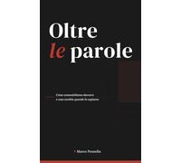 Oltre le parole: Come comunichiamo davvero e cosa cambia quando lo capiamo