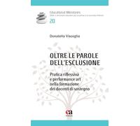 Oltre le parole dell'esclusione. Pratica riflessiva e performance art nella formazione dei docenti di sostegno (Educational Milestones)