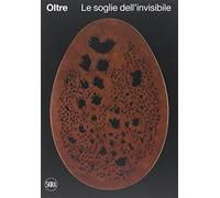 Oltre. Le soglie dell'invisibile. Ediz. illustrata (Arte moderna. Cataloghi)
