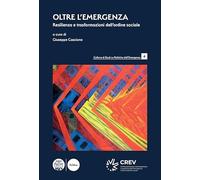 Oltre l'emergenza. Resilienza e trasformazioni dell'ordine sociale (Collana di studi su politiche dell'emergenza)