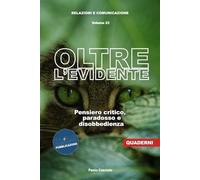 Oltre l'evidente. Pensiero critico, paradosso e disobbedienza (Relazioni e Comunicazione)