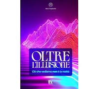 OLTRE L'ILLUSIONE: Ciò che vediamo non è la realtà