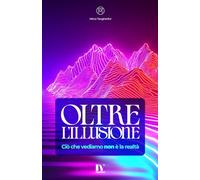 OLTRE L'ILLUSIONE: Ciò che vediamo non è la realtà
