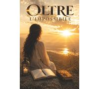 Oltre l'impossibile: Una storia vera di fede, speranza e miracoli