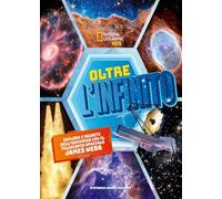 Oltre l'infinito. Esplora i segreti dell'universo con il telescopio spaziale James Webb. Ediz. a colori (National Geographic Kids)