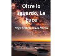 Oltre lo sguardo, La Luce: Negli occhi si cela La Verità