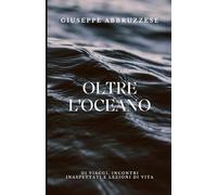 Oltre l'Oceano: di viaggi, incontri inaspettati e lezioni di vita