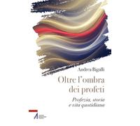 Oltre l'ombra dei profeti. Profezia, storia e vita quotidiana (I fuoricollana)