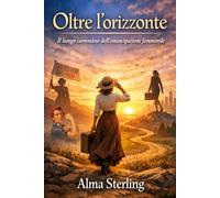 Oltre l'orizzonte: Il lungo cammino dell'emancipazione femminile