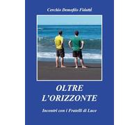 Oltre l'orizzonte. Incontri con i fratelli di Luce