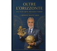 Oltre l'orizzonte: Una vita di scoperte, innovazione e resilienza.: Dal cuore di Procida al respiro del mondo, tra onde, stelle e rinascite.