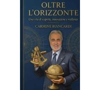 Oltre l'orizzonte: Una vita di scoperte, innovazione e resilienza.: Dal cuore di Procida al respiro del mondo, tra onde, stelle e rinascite.