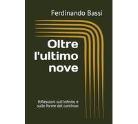 Oltre l'ultimo nove: Riflessioni sull’infinito e sulle forme del continuo (Custodi del futuro)