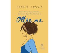 Oltre me. Perché oltre non è un posto lontano dove cercare rifugio. Oltre è dentro di te