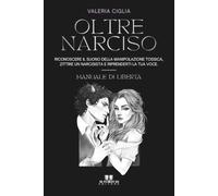 Oltre Narciso: Riconoscere il suono della manipolazione tossica, zittire un narcisista e riprenderti la tua voce