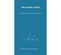 Oltre natura e storia. Percorsi per il superamento di una dicotomia