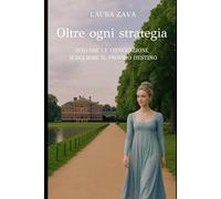 Oltre ogni strategia: Quando l'amore sfida le regole della società (Cronache Regency)