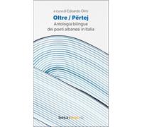 Oltre. Përtej. Antologia bilingue. Ediz. italiana e albanese (Orizzonti)
