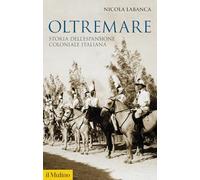 Oltremare. Storia dell'espansione coloniale italiana (Storica paperbacks)