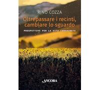 Oltrepassare i recinti, cambiare lo sguardo. Prospettive per la vita consacrata