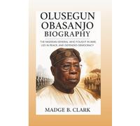 OLUSEGUN OBASANJO BIOGRAPHY: The Nigerian General Who Fought In War, Led In Peace, And Defended Democracy