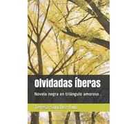 Olvidadas Íberas: Novela negra en triángulo amoroso .
