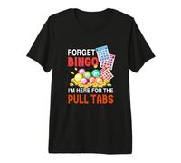 Olvídate del Bingo Que Estoy aquí para el Juego de Bingo Divertido Pull Tabs Camiseta Premium