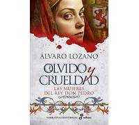 Olvido Y Crueldad. Las Mujeres Del Rey Don Pedro